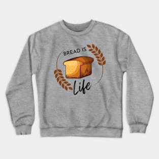 Bread Is Life Crewneck Sweatshirt